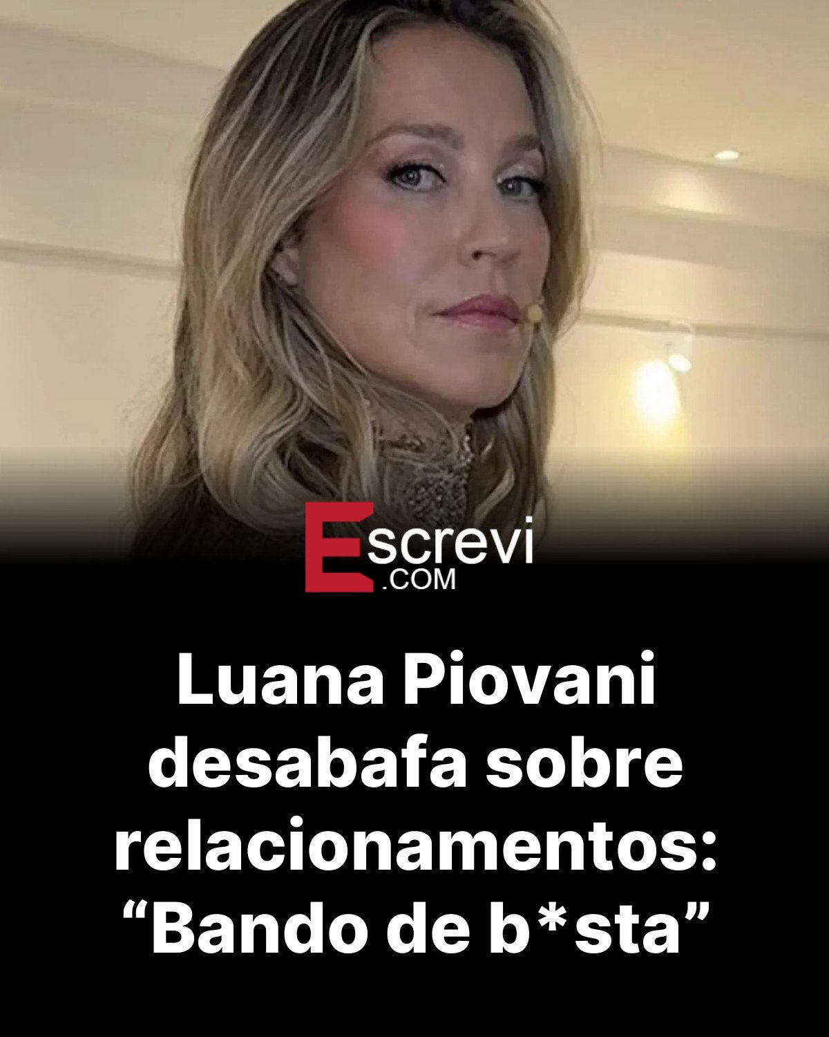 Luana Piovani desabafa sobre relacionamentos: “Bando de b*sta” card preto