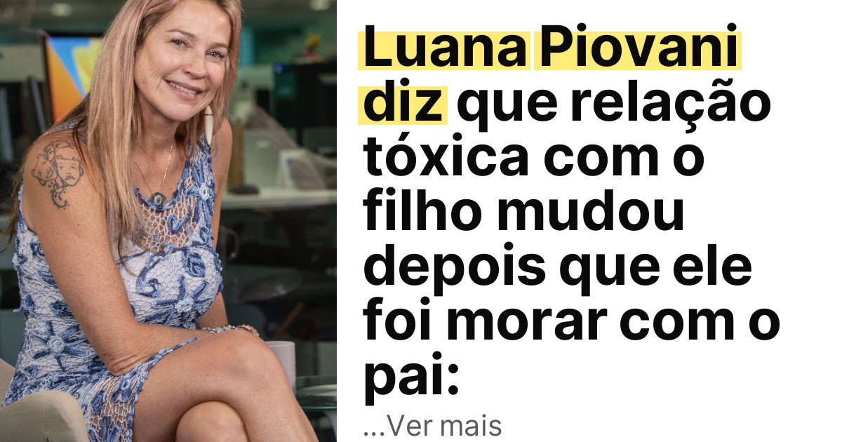Luana Piovani diz que relação tóxica com o filho mudou depois que ele foi morar com o pai: imagem principal