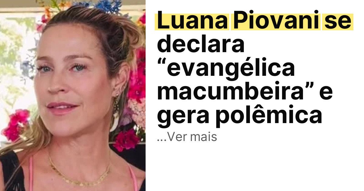 Luana Piovani se declara “evangélica macumbeira” e gera polêmica imagem principal