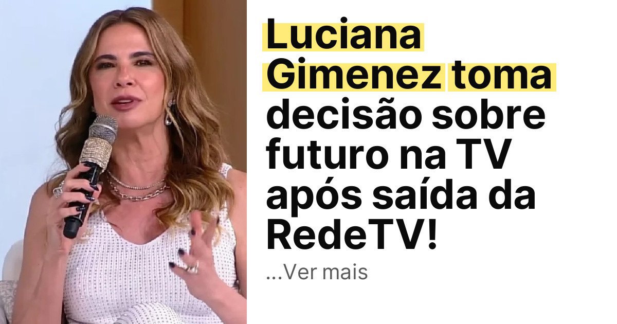 Luciana Gimenez toma decisão sobre futuro na TV após saída da RedeTV! imagem principal