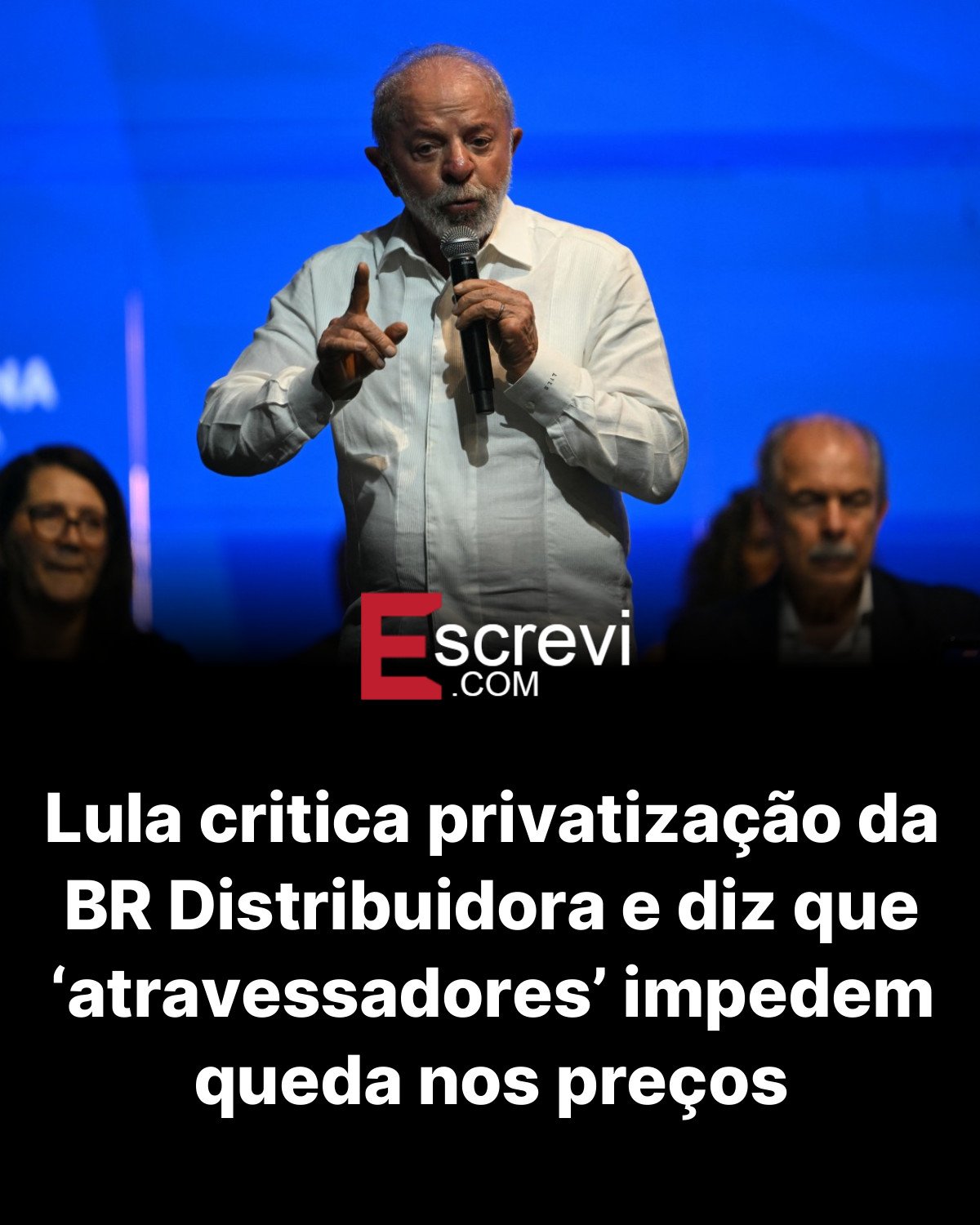 Lula critica privatização da BR Distribuidora e diz que ‘atravessadores’ impedem queda nos preços card preto