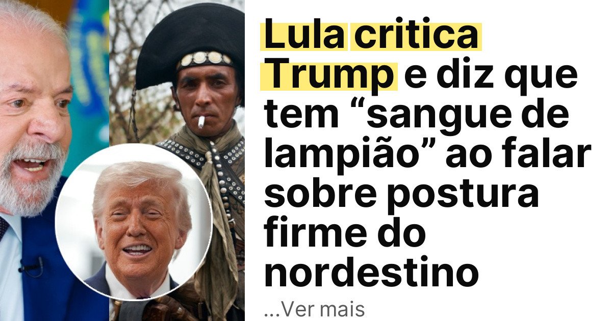 Lula critica Trump e diz que tem “sangue de lampião” ao falar sobre postura firme do nordestino imagem principal