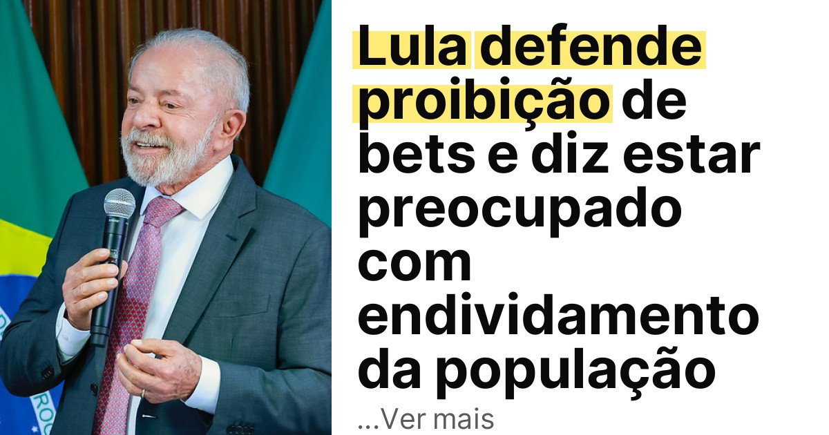 Lula defende proibição de bets e diz estar preocupado com endividamento da população imagem principal