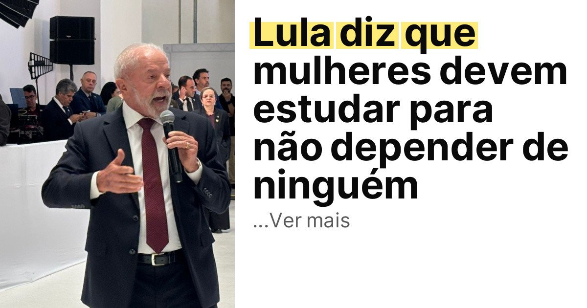 Lula diz que mulheres devem estudar para não depender de ninguém imagem principal