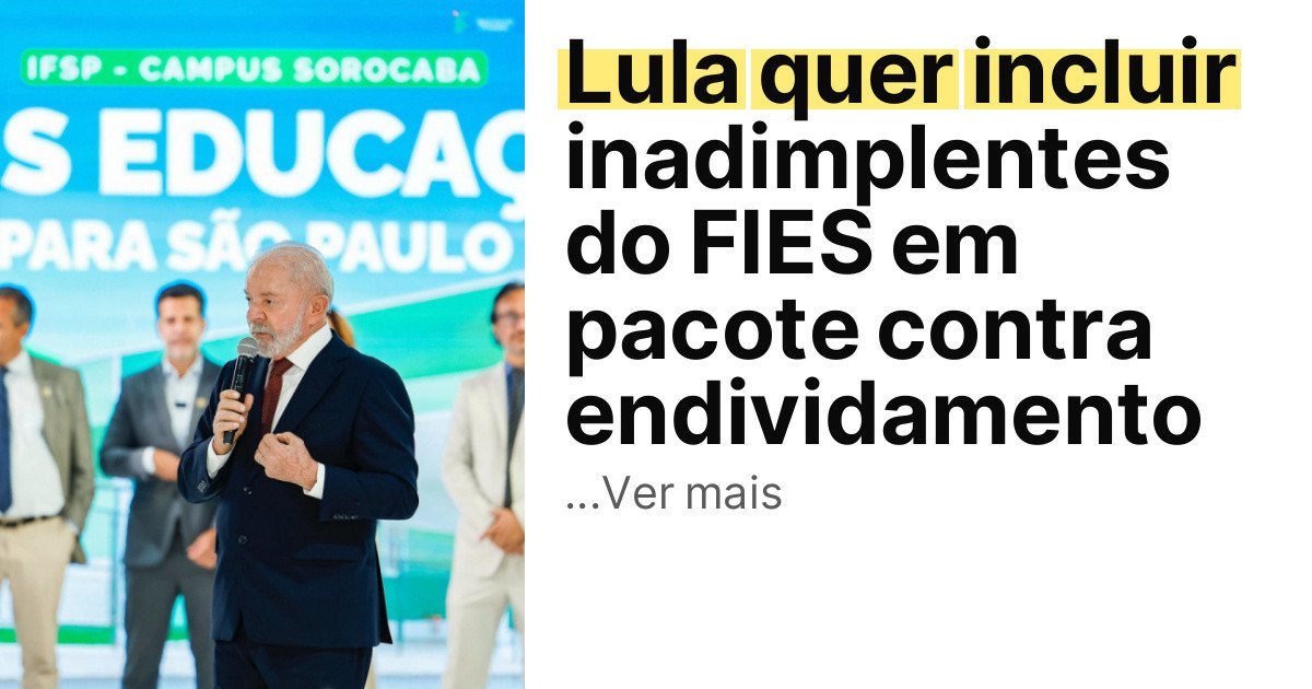 Lula quer incluir inadimplentes do FIES em pacote contra endividamento imagem principal