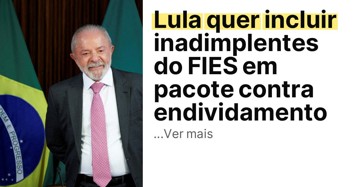 Lula quer incluir inadimplentes do FIES em pacote contra endividamento imagem principal