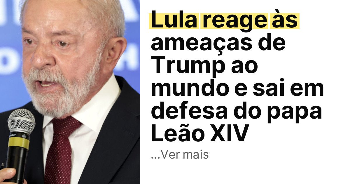 Lula reage às ameaças de Trump ao mundo e sai em defesa do papa Leão XIV imagem principal