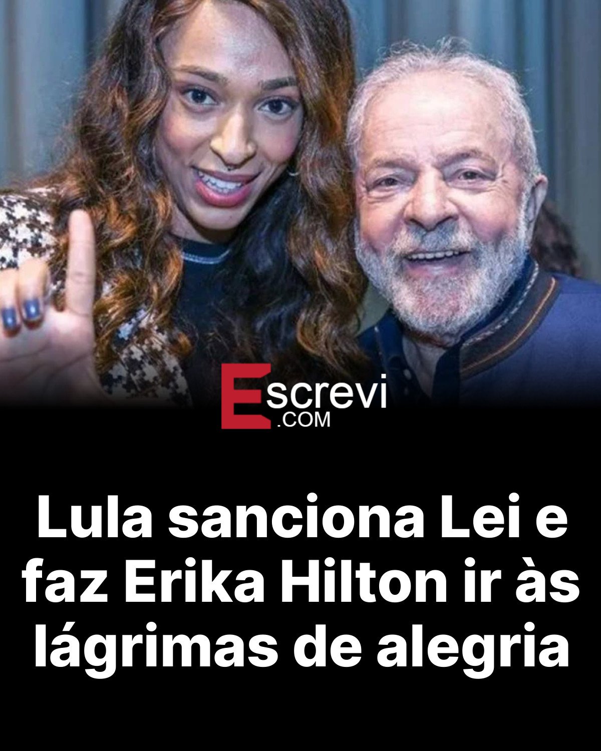 Lula sanciona Lei e faz Erika Hilton ir às lágrimas de alegria card preto