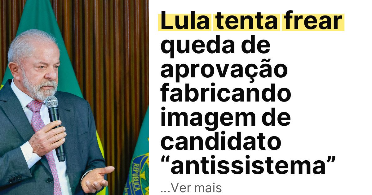 Lula tenta frear queda de aprovação fabricando imagem de candidato “antissistema” imagem principal