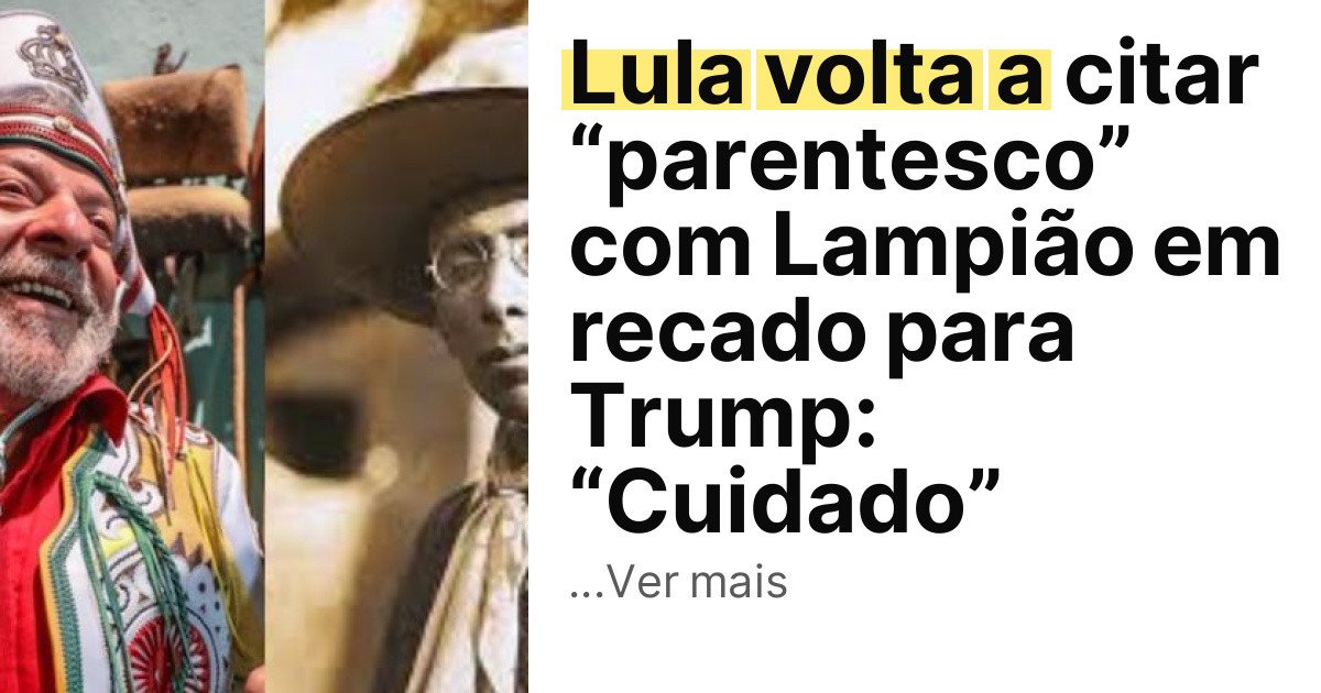 Lula volta a citar “parentesco” com Lampião em recado para Trump: “Cuidado” imagem principal