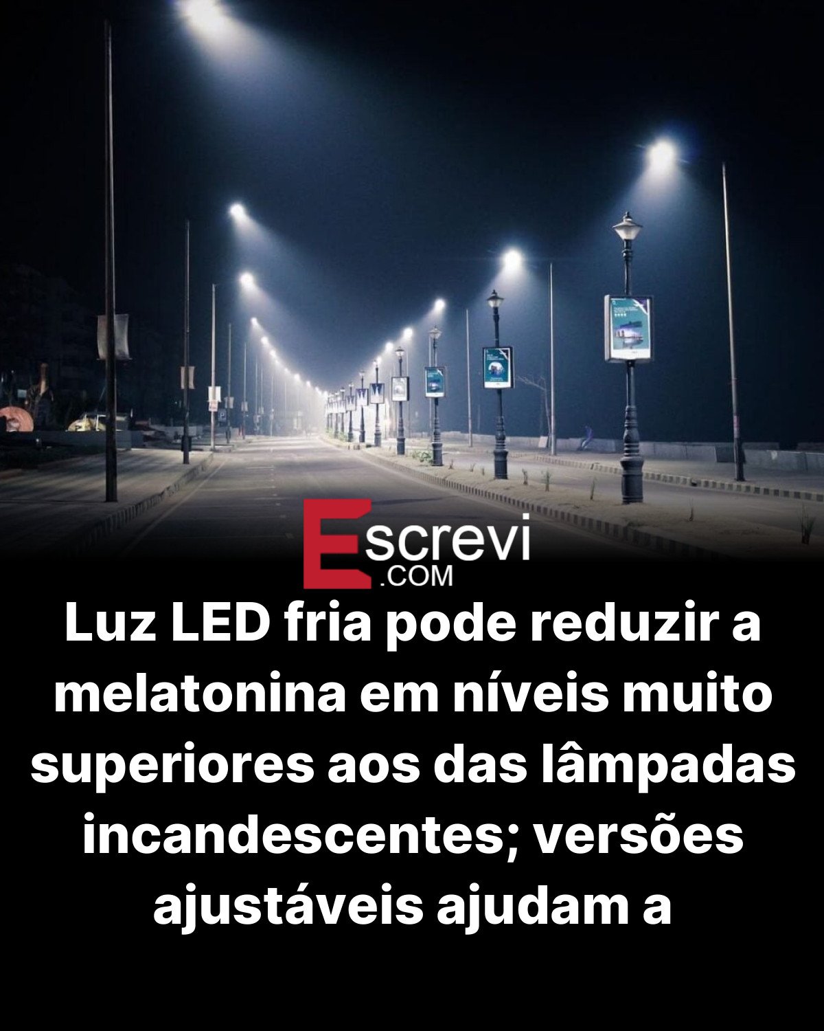Luz LED fria pode reduzir a melatonina em níveis muito superiores aos das lâmpadas incandescentes; versões ajustáveis ajudam a minimizar esse efeito card preto