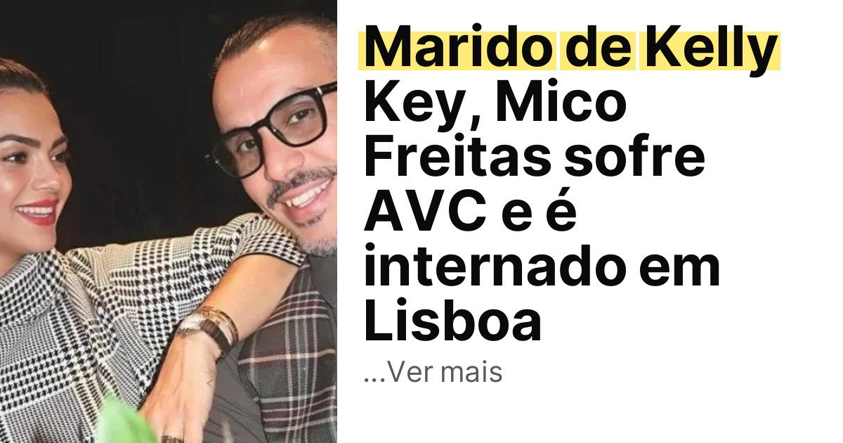 Marido de Kelly Key, Mico Freitas sofre AVC e é internado em Lisboa imagem principal