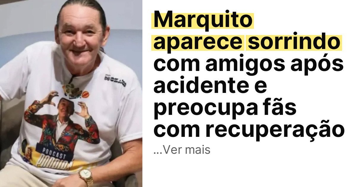 Marquito aparece sorrindo com amigos após acidente e preocupa fãs com recuperação imagem principal