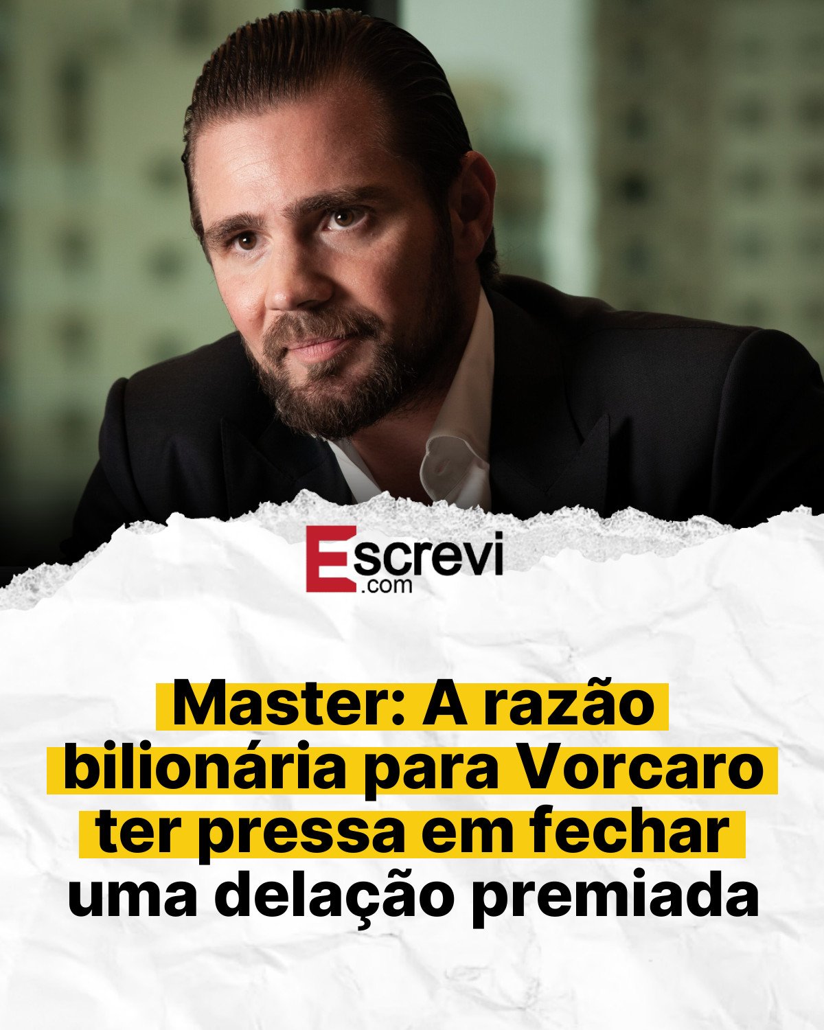 Master: A razão bilionária para Vorcaro ter pressa em fechar uma delação premiada card branco