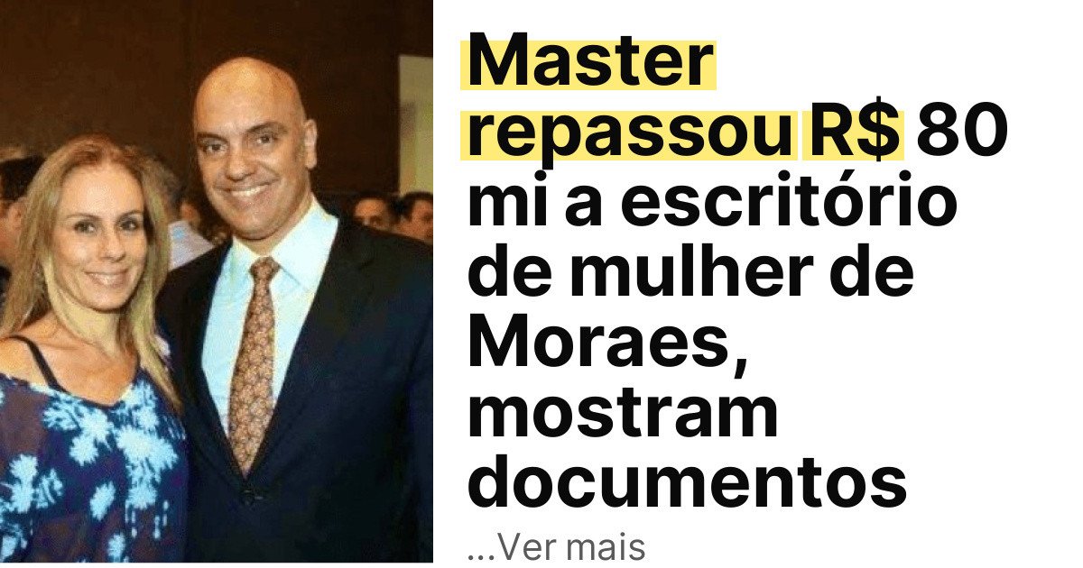Master repassou R$ 80 mi a escritório de mulher de Moraes, mostram documentos imagem principal