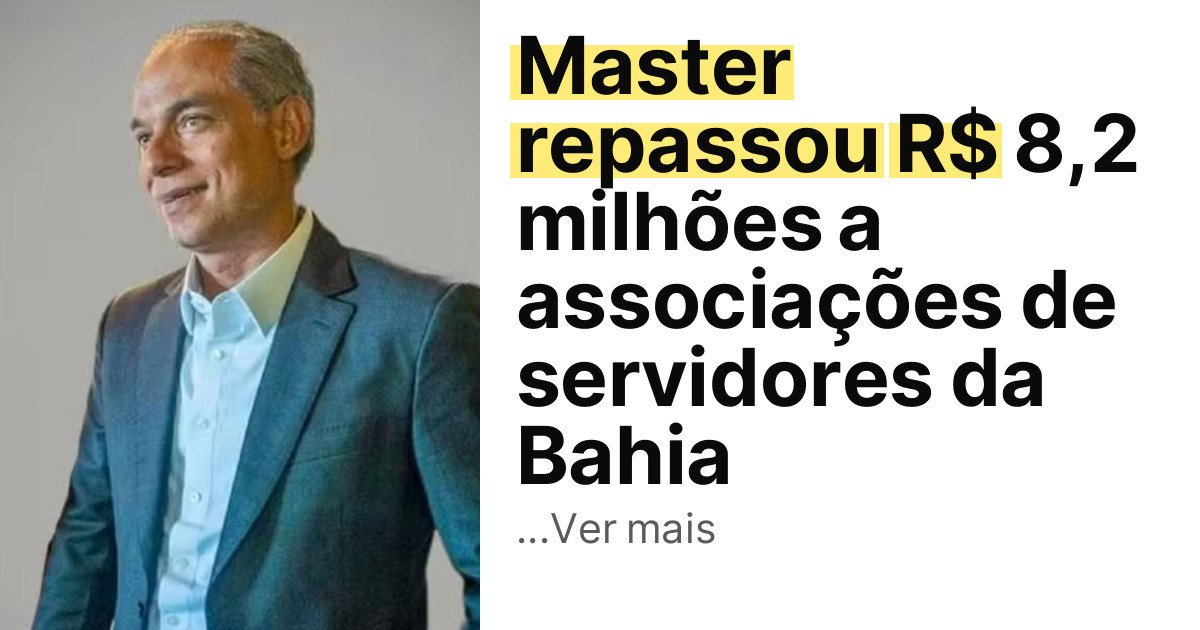 Master repassou R$ 8,2 milhões a associações de servidores da Bahia imagem principal