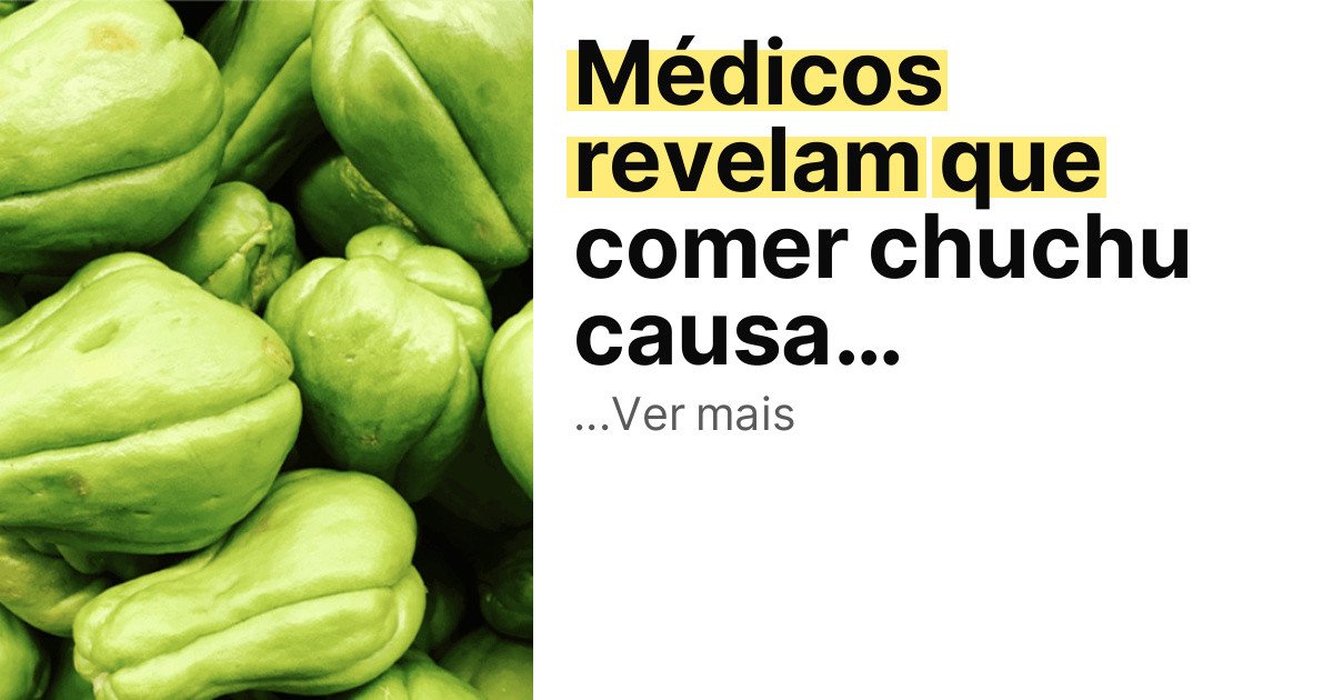 Médicos revelam que comer chuchu causa… imagem principal