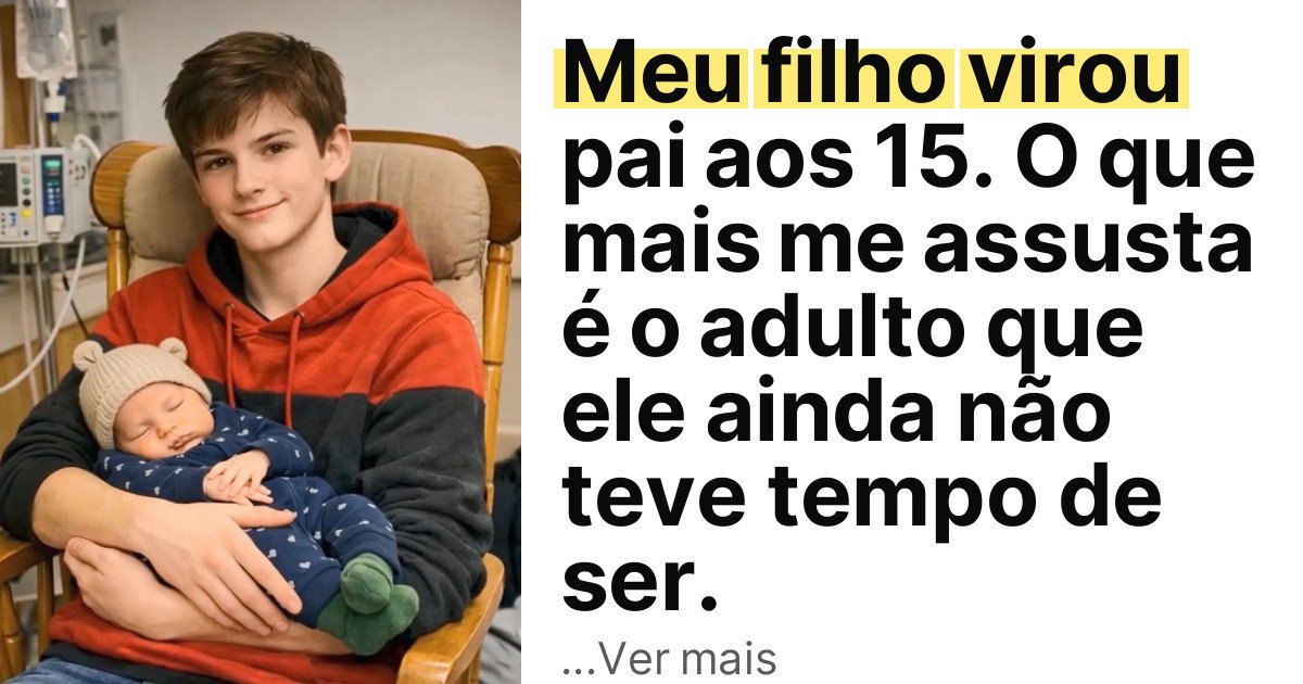 Meu filho virou pai aos 15. O que mais me assusta é o adulto que ele ainda não teve tempo de ser. imagem principal