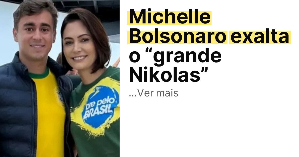 Michelle Bolsonaro exalta o “grande Nikolas” imagem principal