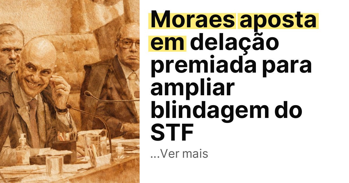 Moraes aposta em delação premiada para ampliar blindagem do STF imagem principal