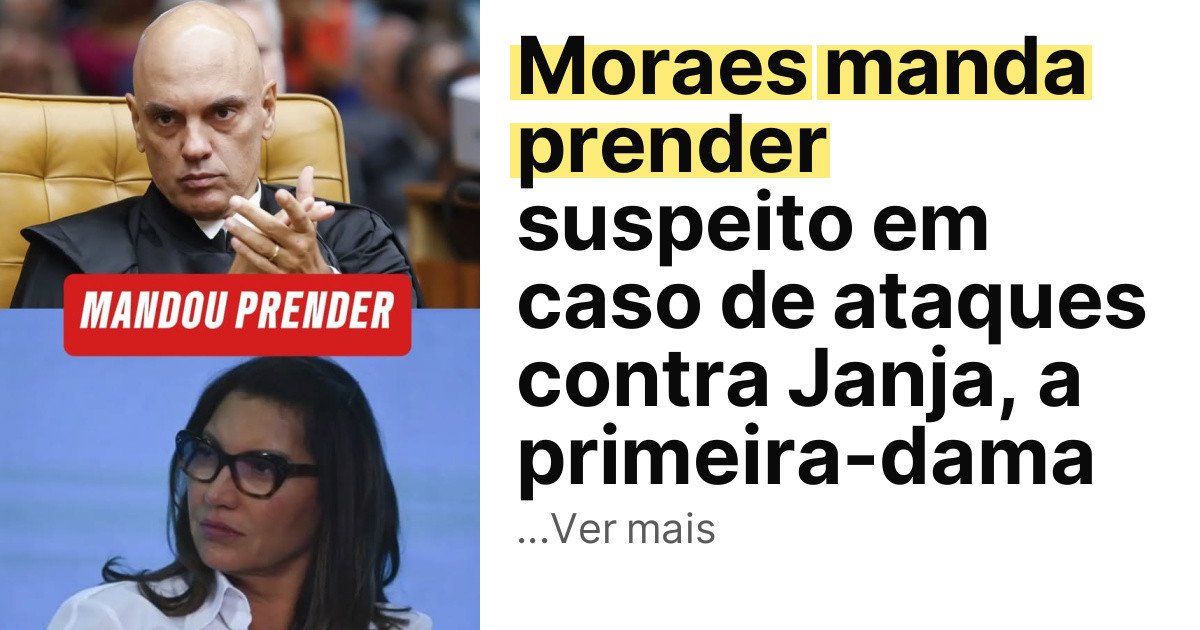 Moraes manda prender suspeito em caso de ataques contra Janja, a primeira-dama imagem principal