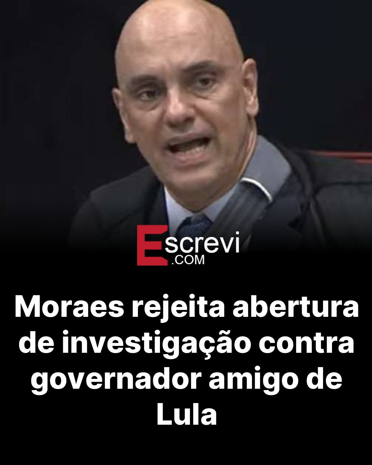 Moraes rejeita abertura de investigação contra governador amigo de Lula card preto