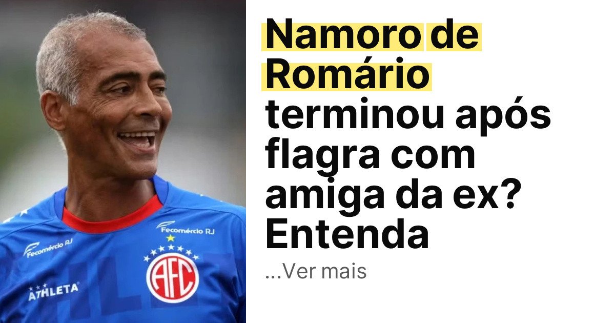 Namoro de Romário terminou após flagra com amiga da ex? Entenda imagem principal