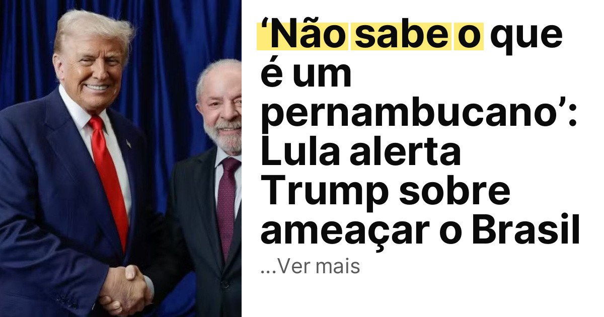‘Não sabe o que é um pernambucano’: Lula alerta Trump sobre ameaçar o Brasil imagem principal