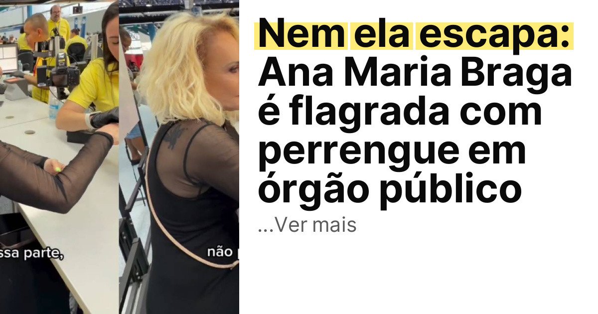 Nem ela escapa: Ana Maria Braga é flagrada com perrengue em órgão público imagem principal