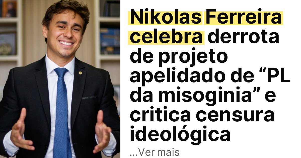 Nikolas Ferreira celebra derrota de projeto apelidado de “PL da misoginia” e critica censura ideológica imagem principal