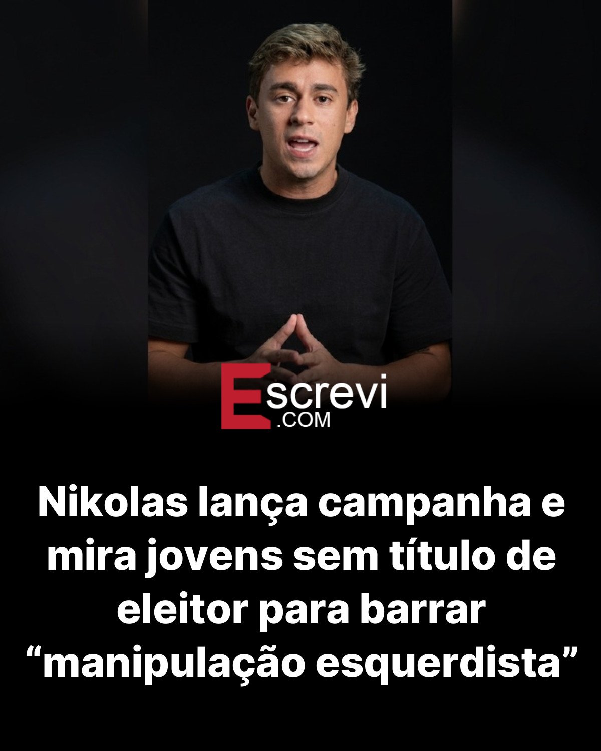 Nikolas lança campanha e mira jovens sem título de eleitor para barrar “manipulação esquerdista” card preto