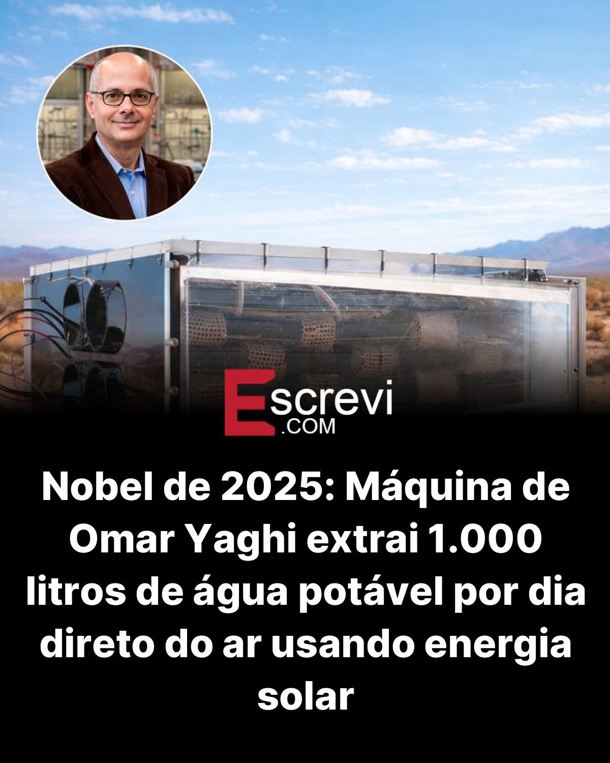 Nobel de 2025: Máquina de Omar Yaghi extrai 1.000 litros de água potável por dia direto do ar usando energia solar card preto