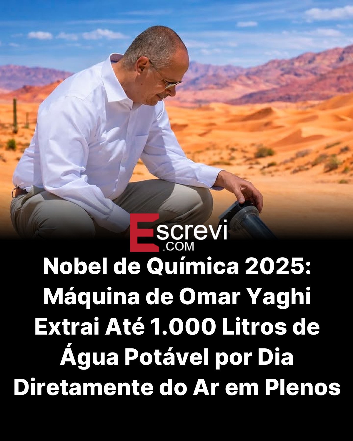 Nobel de Química 2025: Máquina de Omar Yaghi Extrai Até 1.000 Litros de Água Potável por Dia Diretamente do Ar em Plenos Desertos card preto