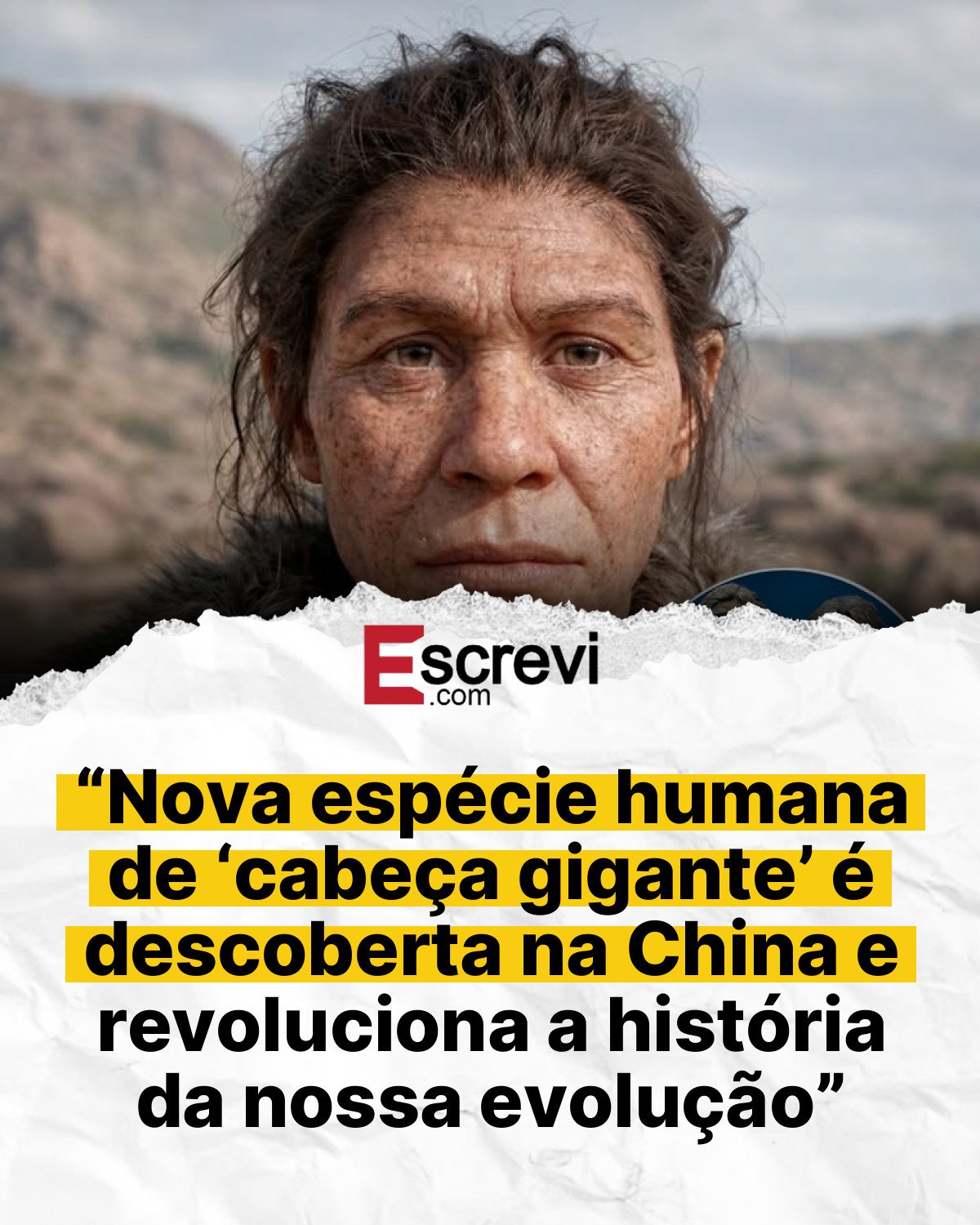 “Nova espécie humana de ‘cabeça gigante’ é descoberta na China e revoluciona a história da nossa evolução” card branco