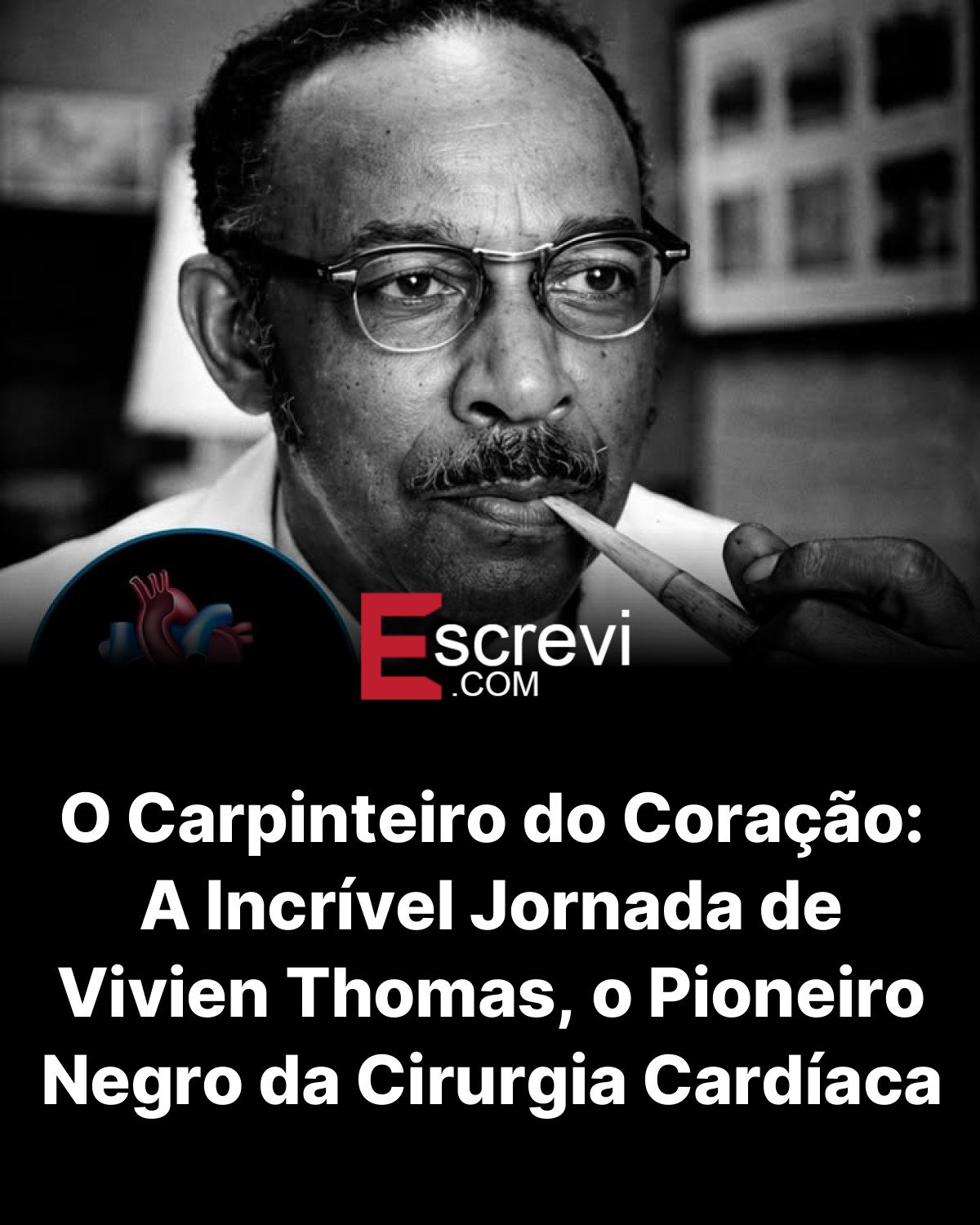 O Carpinteiro do Coração: A Incrível Jornada de Vivien Thomas, o Pioneiro Negro da Cirurgia Cardíaca card preto