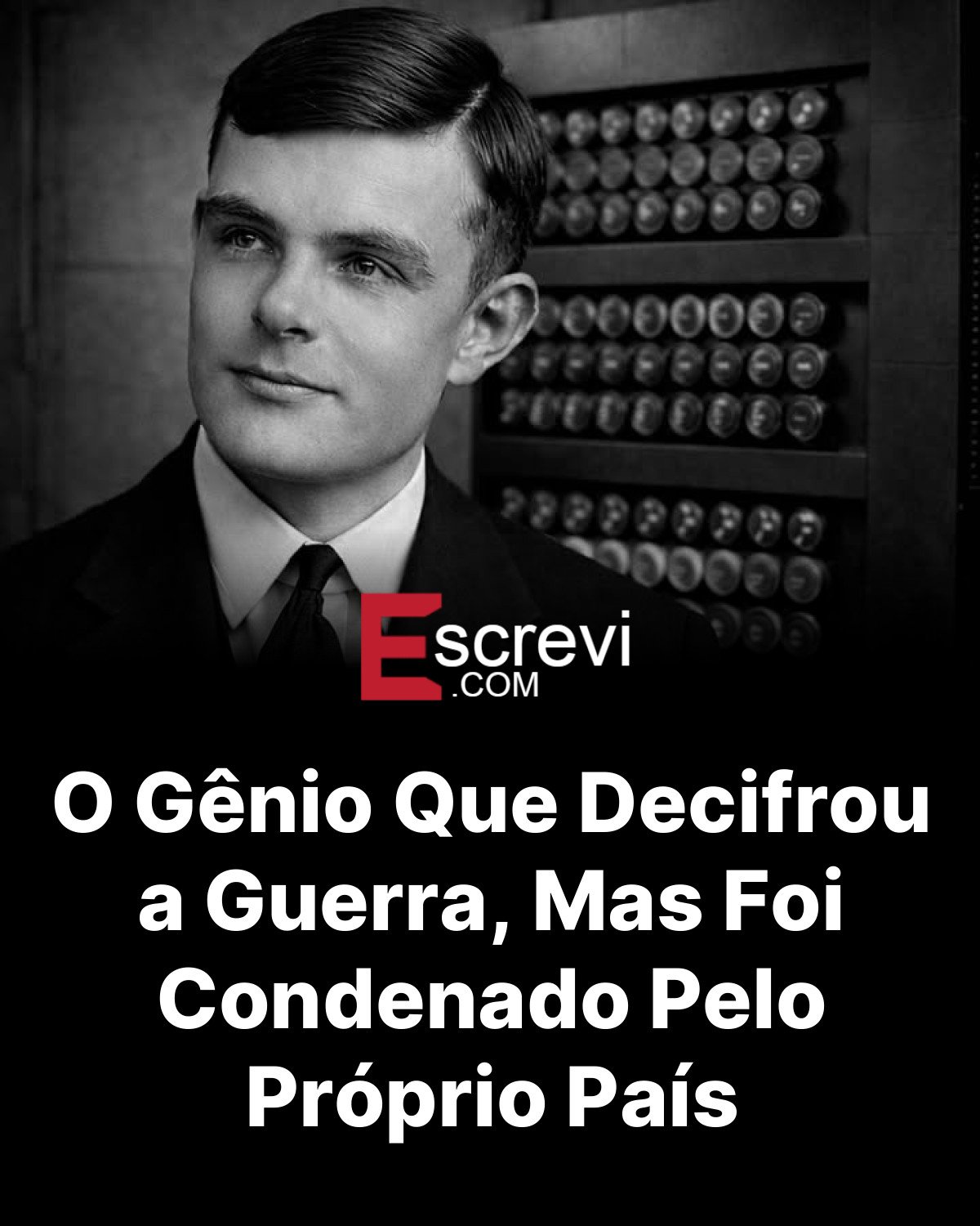 O Gênio Que Decifrou a Guerra, Mas Foi Condenado Pelo Próprio País card preto