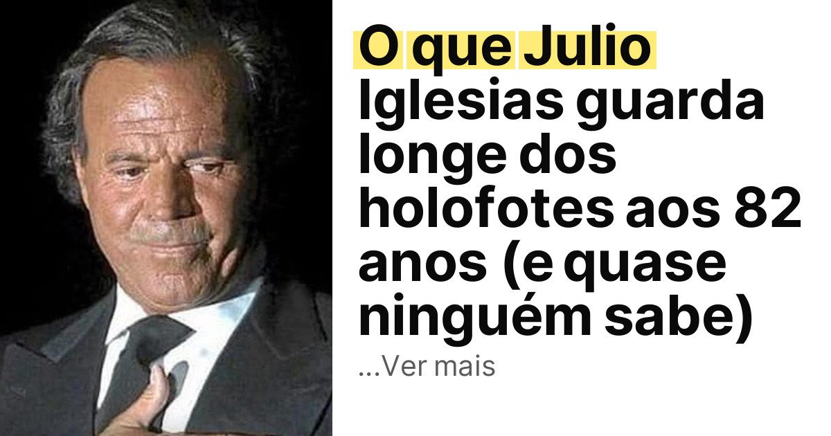 O que Julio Iglesias guarda longe dos holofotes aos 82 anos (e quase ninguém sabe) imagem principal