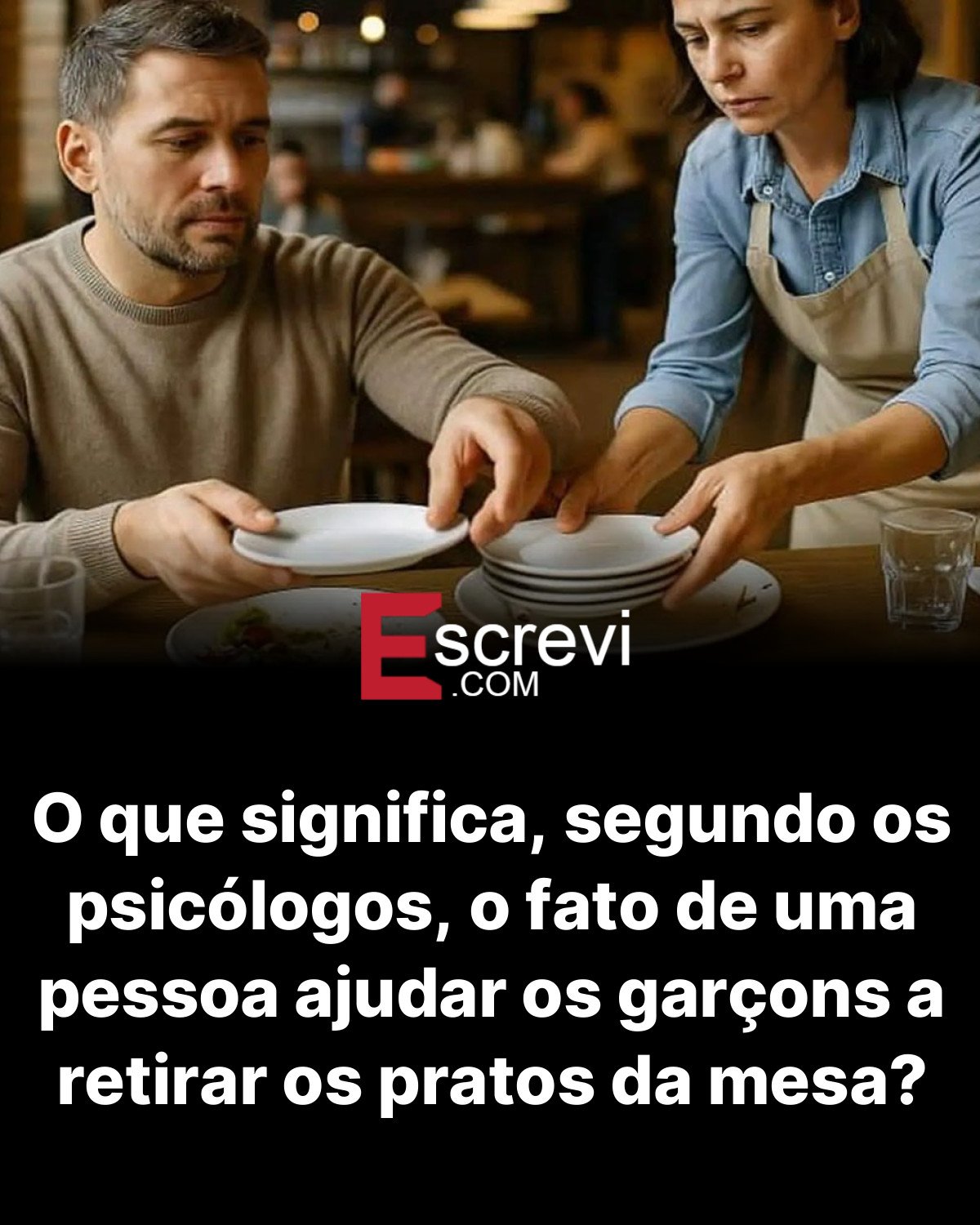 O que significa, segundo os psicólogos, o fato de uma pessoa ajudar os garçons a retirar os pratos da mesa? card preto