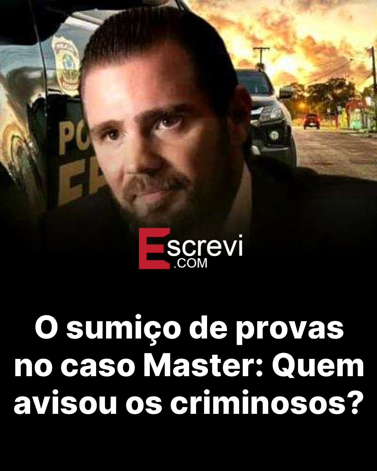 O sumiço de provas no caso Master: Quem avisou os criminosos? card preto
