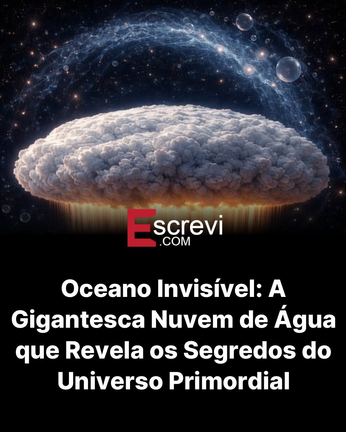 Oceano Invisível: A Gigantesca Nuvem de Água que Revela os Segredos do Universo Primordial card preto