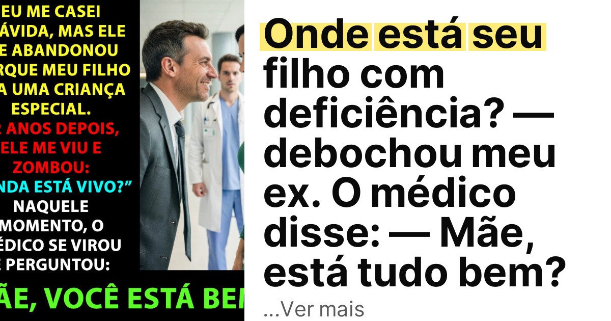 Onde está seu filho com deficiência? — debochou meu ex. O médico disse: — Mãe, está tudo bem? imagem principal