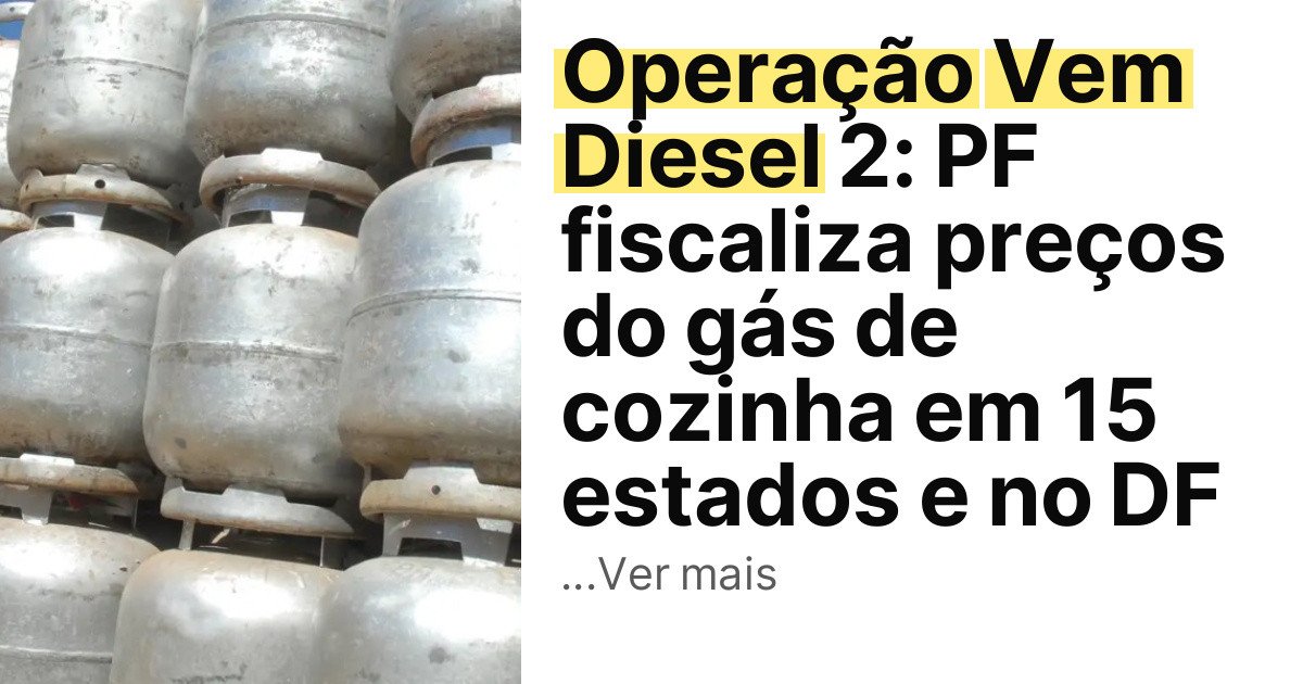 Operação Vem Diesel 2: PF fiscaliza preços do gás de cozinha em 15 estados e no DF imagem principal