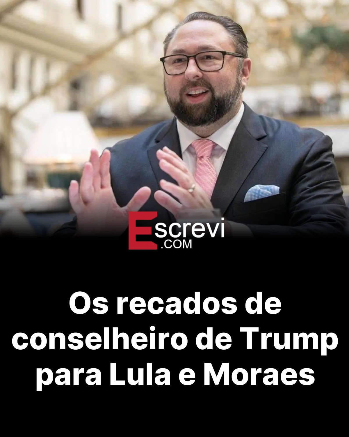 Os recados de conselheiro de Trump para Lula e Moraes card preto