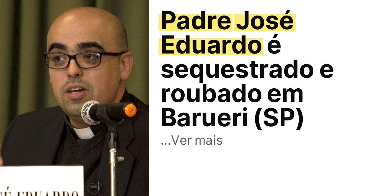 Padre José Eduardo é sequestrado e roubado em Barueri (SP) imagem principal