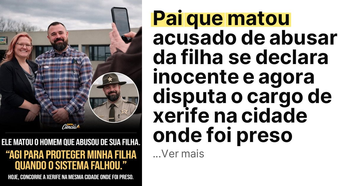 Pai que matou acusado de abusar da filha se declara inocente e agora disputa o cargo de xerife na cidade onde foi preso imagem principal