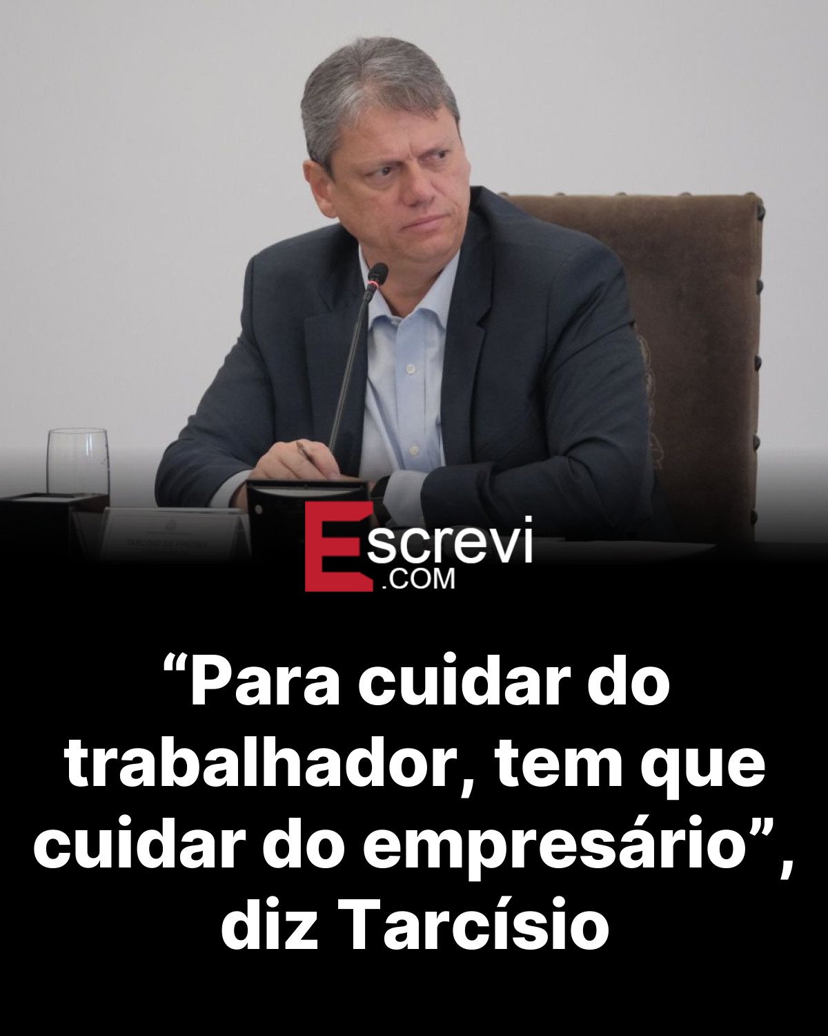 “Para cuidar do trabalhador, tem que cuidar do empresário”, diz Tarcísio card preto