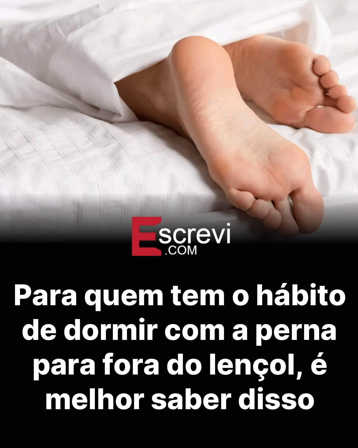 Para quem tem o hábito de dormir com a perna para fora do lençol, é melhor saber disso card preto