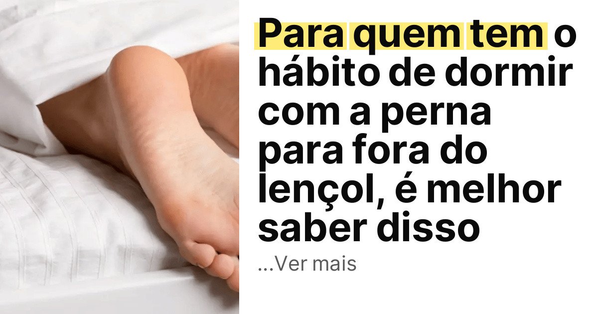 Para quem tem o hábito de dormir com a perna para fora do lençol, é melhor saber disso imagem principal