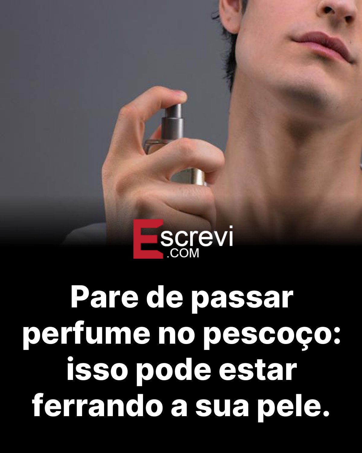 Pare de passar perfume no pescoço: isso pode estar ferrando a sua pele. card preto