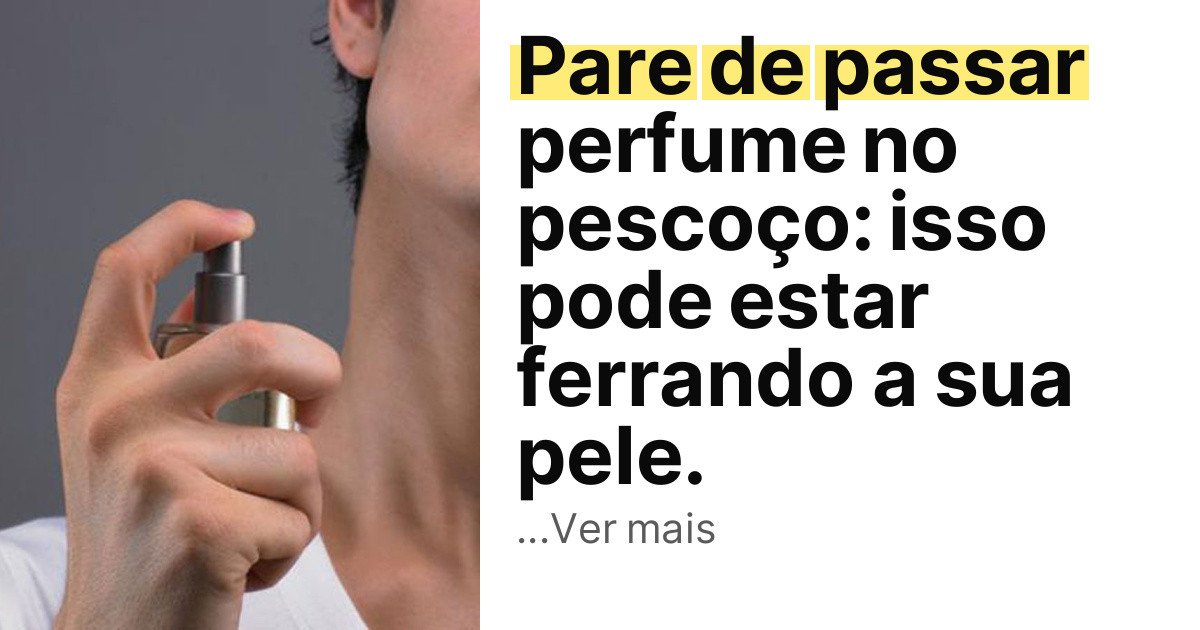 Pare de passar perfume no pescoço: isso pode estar ferrando a sua pele. imagem principal